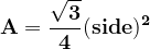 \dpi{120} \mathbf{A= \frac{\sqrt{3}}{4}(side)^{2}}